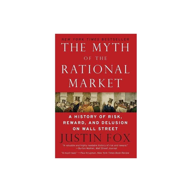 The Myth of the Rational Market - by Justin Fox (Paperback)