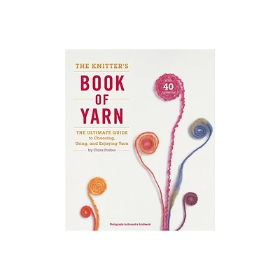 The Knitters Book of Yarn - by Clara Parkes (Hardcover)