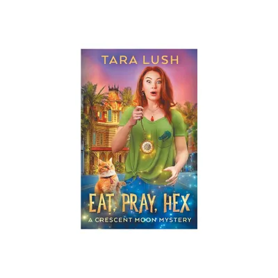 Eat, Pray, Hex - (Crescent Moon Mysteries) by Tara Lush (Paperback)