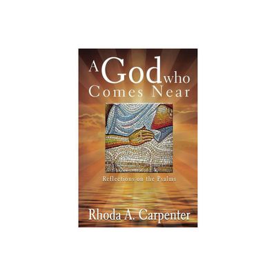 A God Who Comes Near - by Rhoda A Carpenter (Hardcover)