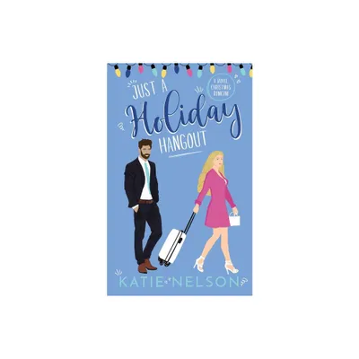 Just a Holiday Hangout - (Theres Gotta Be Something More) by Katie Nelson (Paperback)