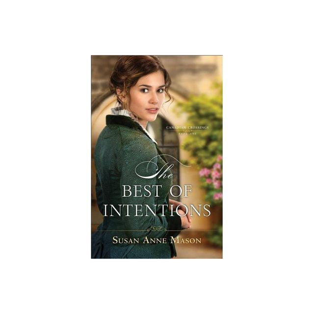 The Best of Intentions - (Canadian Crossings) by Susan Anne Mason (Paperback)