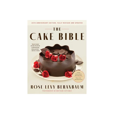 The Cake Bible, 35th Anniversary Edition - by Rose Levy Beranbaum & Woody Wolston (Hardcover)