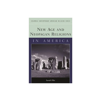 New Age and Neopagan Religions in America - (Columbia Contemporary American Religion (Hardcover)) by Sarah Pike (Paperback)