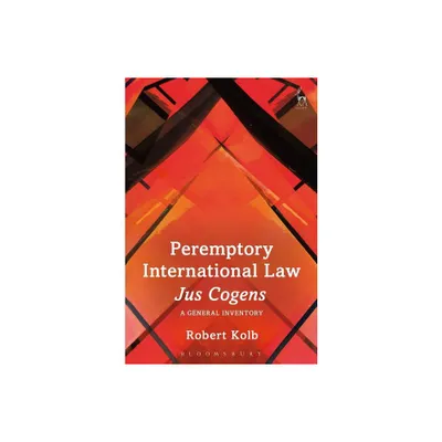 Peremptory International Law - Jus Cogens - by Robert Kolb (Paperback)