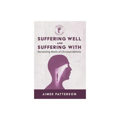 Suffering Well and Suffering with - (New Studies in Theology and Trauma) by Aimee Patterson (Paperback)