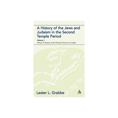 A History of the Jews and Judaism in the Second Temple Period (Vol. 1) - (Library of Second Temple Studies) by Lester L Grabbe (Paperback)