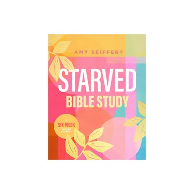 Starved Bible Study - by Amy Seiffert (Paperback)