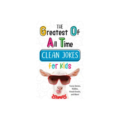 The Greatest of All Time Clean Jokes for Kids - by Compiled by Barbour Staff (Paperback)