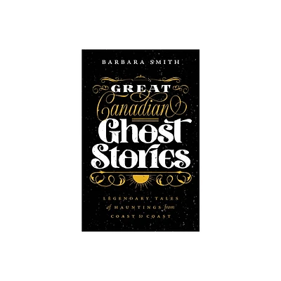 Great Canadian Ghost Stories - by Barbara Smith (Paperback)