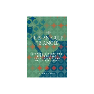 The Persian Gulf Triangle - (Identities and Geopolitics in the Middle East) by Luza Cerioli (Hardcover)