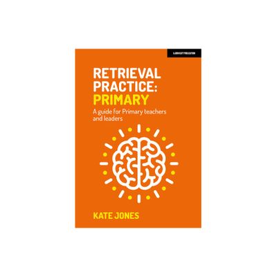 Retrieval Practice Primary: A Guide for Primary Teachers and Leaders - by Kate Jones (Paperback)