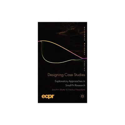 Designing Case Studies - (Ecpr Research Methods) by J Blatter & M Haverland (Hardcover)