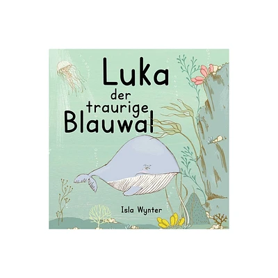 Luka - Der traurige Blauwal - by Isla Wynter (Paperback)