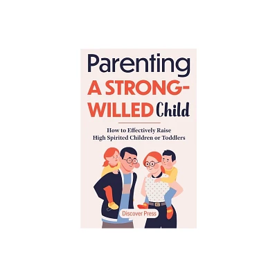 Parenting a Strong-Willed Child - by Discover Press (Paperback)