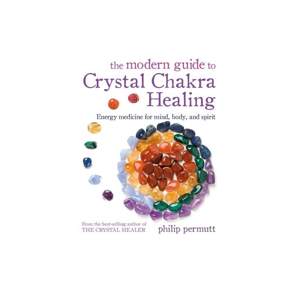 The Modern Guide to Crystal Chakra Healing - by Philip Permutt (Paperback)