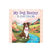 My Dog, Bexley, Is Just Like Me - by Maureen Scanlon (Paperback)