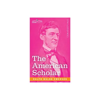 The American Scholar - by Ralph Waldo Emerson (Paperback)