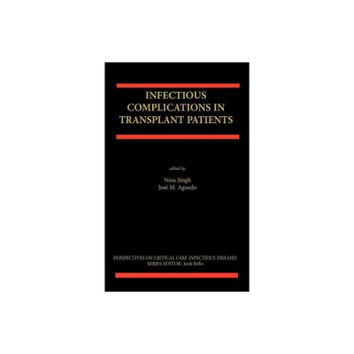 Infectious Complications in Transplant Recipients - (Perspectives on Critical Care Infectious Diseases) by Nina Singh & Jos M Aguado (Hardcover)