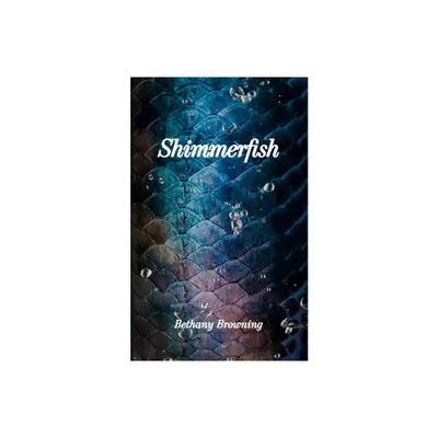 Shimmerfish - by Bethany Browning (Paperback)