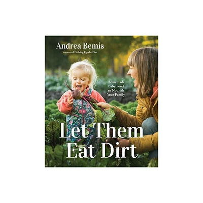 Let Them Eat Dirt - by Andrea Bemis (Paperback)