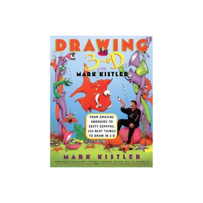 Drawing in 3-D with Mark Kistler - (Paperback)