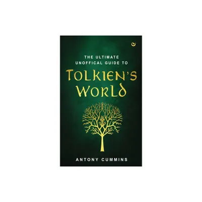 The Ultimate Unofficial Guide to Tolkiens World - by Antony Cummins (Hardcover)