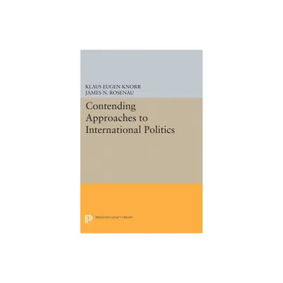 Contending Approaches to International Politics - (Princeton Legacy Library) by Klaus Eugen Knorr & James N Rosenau (Paperback)