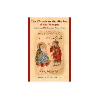 The Church in the Shadow of the Mosque - (Jews, Christians, and Muslims from the Ancient to the Modern) by Sidney H Griffith (Paperback)