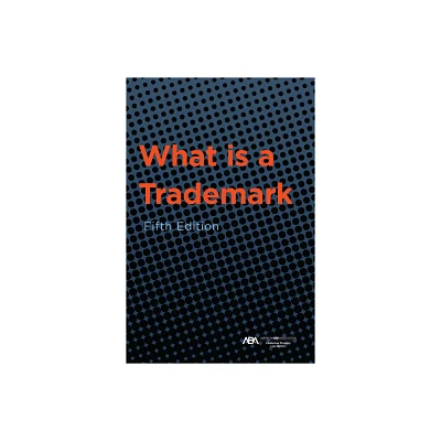 What Is a Trademark, Fifth Edition - by Aba Section of Intellectual Property Law (Paperback)