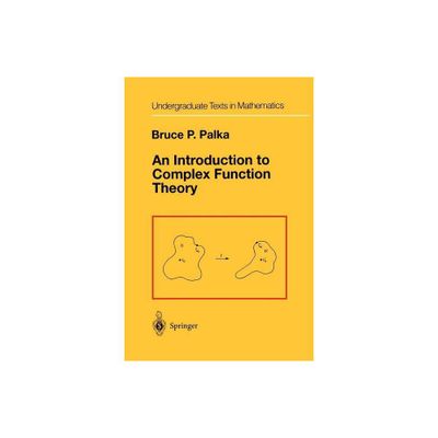 An Introduction to Complex Function Theory - (Undergraduate Texts in Mathematics) by Bruce P Palka (Paperback)