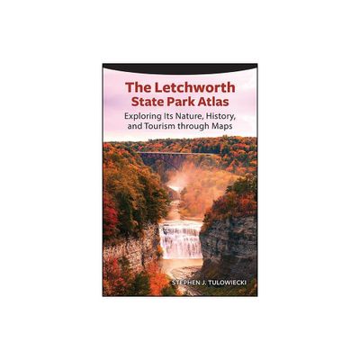 The Letchworth State Park Atlas - (Excelsior Editions) by Stephen J Tulowiecki (Paperback)