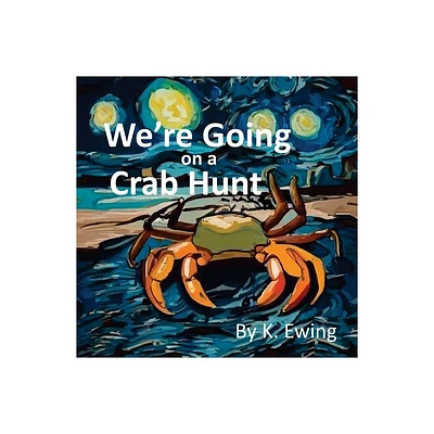 Were Going on a Crab Hunt - by K Ewing (Paperback)