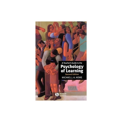 A Teachers Guide to the Psychology of Learning - 2nd Edition by Michael J a Howe (Paperback)