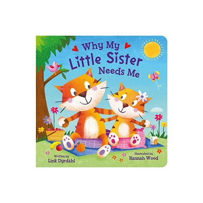 Why My Little Sister Needs Me - by Link Dyrdahl (Board Book)