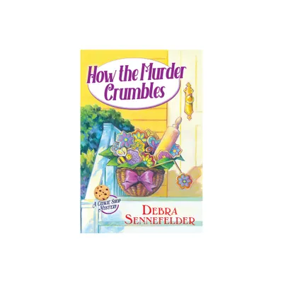 How the Murder Crumbles - (A Cookie Shop Mystery) by Debra Sennefelder (Hardcover)
