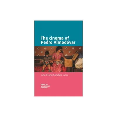 The Cinema of Pedro Almodvar - (Spanish and Latin-American Filmmakers) by Ana Mara Sanchez-Arce (Hardcover)