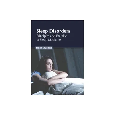 Sleep Disorders: Principles and Practice of Sleep Medicine - by Slaton Channing (Hardcover)