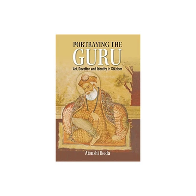 Portraying the Guru - by Atsushi Ikeda (Hardcover)