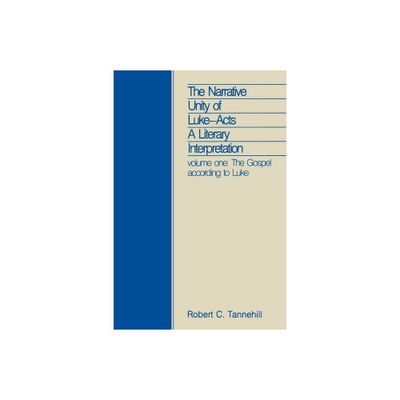 The Narrative Unity of Luke-Acts - (Narrative Unity of Luke: Acts; A Literary Interpretation) by Robert C Tannehill (Paperback)