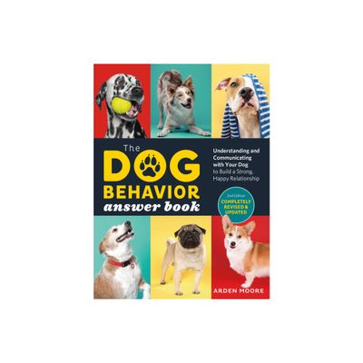 The Dog Behavior Answer Book, 2nd Edition - by Arden Moore (Paperback)