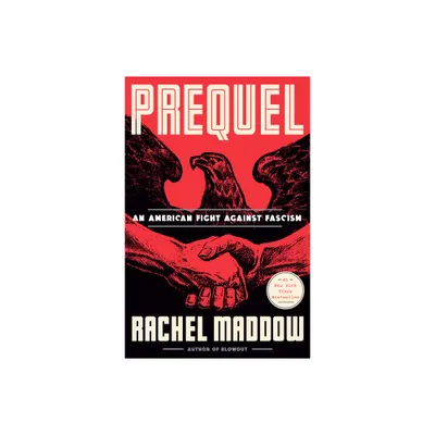 Prequel: An American Fight Against Fascism - by Rachel Maddow (Hardcover)