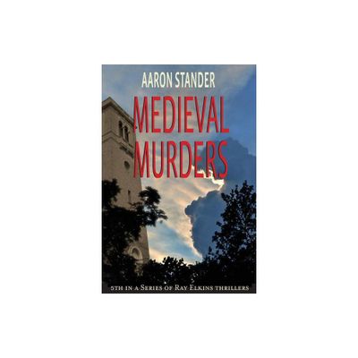 Medieval Murders - (Ray Elkins Thrillers) by Aaron Stander (Paperback)