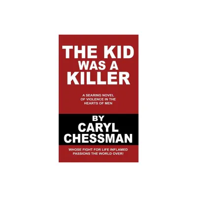 The Kid Was a Killer - by Caryl Chessman (Paperback)