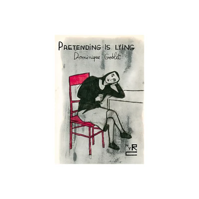 Pretending Is Lying - by Dominique Goblet (Paperback)