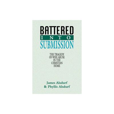 Battered Into Submission - by James Alsdurf & Phyllis Alsdurf (Paperback)