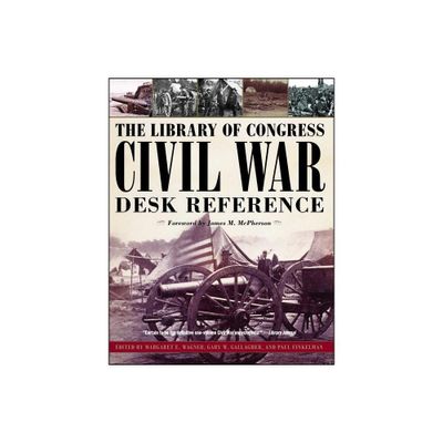 The Library of Congress Civil War Desk Reference - by Margaret E Wagner & Gary W Gallagher & Paul Finkelman (Paperback)