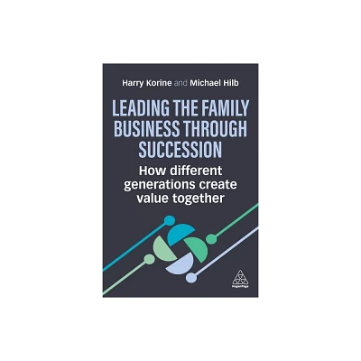 Leading the Family Business Through Succession - by Harry Korine & Michael Hilb (Paperback)