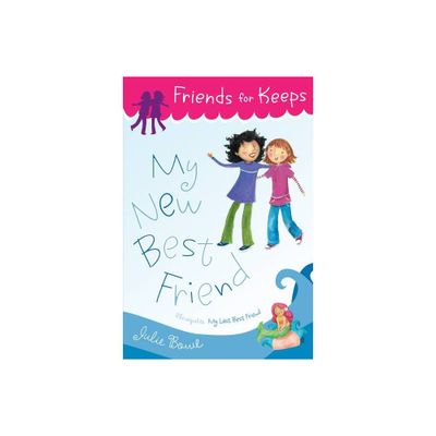 My New Best Friend - (Friends for Keeps) by Julie Bowe (Paperback)