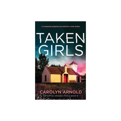 Taken Girls - (Detective Amanda Steele) by Carolyn Arnold (Paperback)